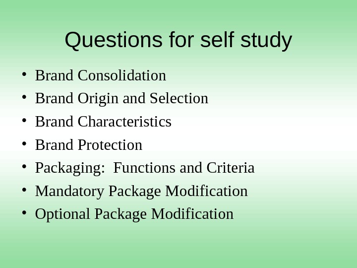 Questions for self study • Brand Consolidation • Brand Origin and Selection • Brand Characteristics •