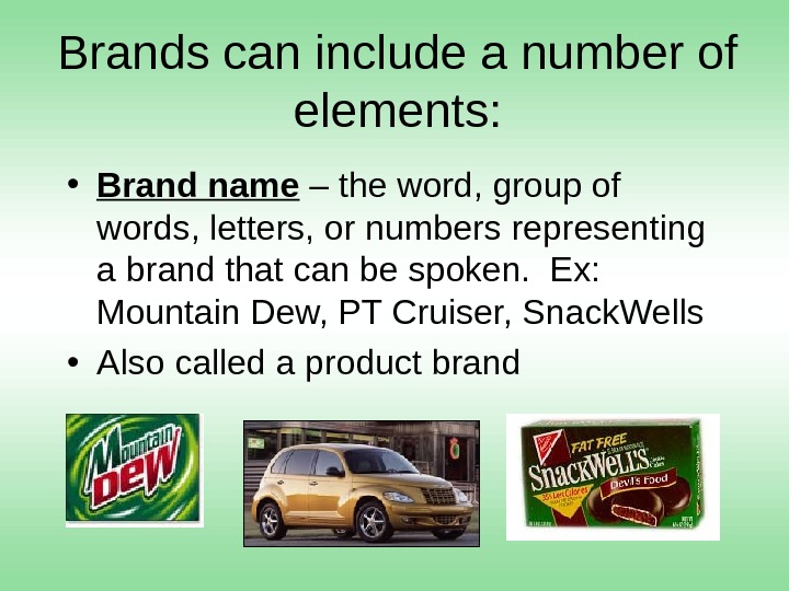Brands can include a number of elements:  • Brand name – the word, group of