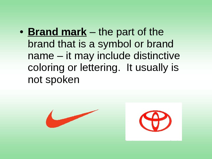  • Brand mark – the part of the brand that is a symbol or brand