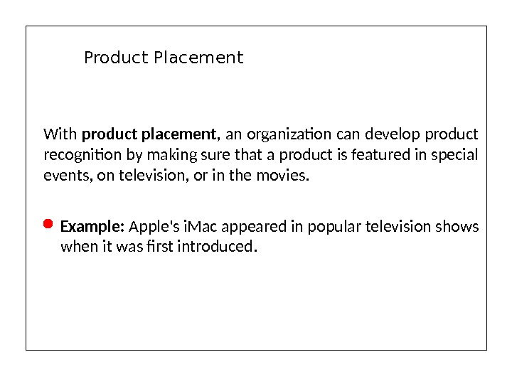 With product placement,  an organization can develop product recognition by making sure that a product