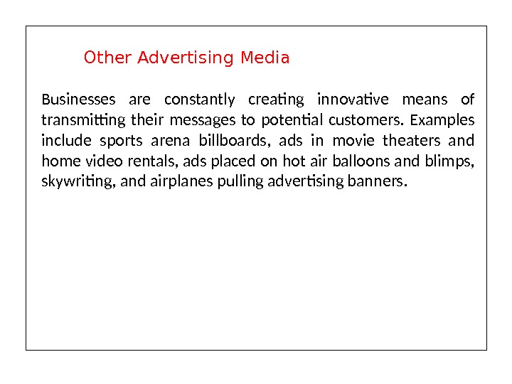 Businesses are constantly creating innovative means of transmitting their messages to potential customers.  Examples include