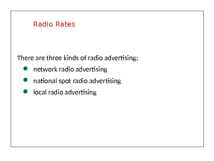 There are three kinds of radio advertising:  network radio advertising national spot radio advertising local