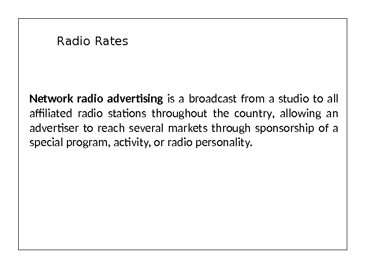 Network radio advertising is a broadcast from a studio to all affiliated radio stations throughout the