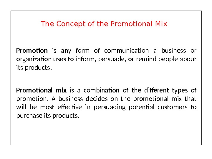Promotion is any form of communication a business or organization uses to inform, persuade, or remind