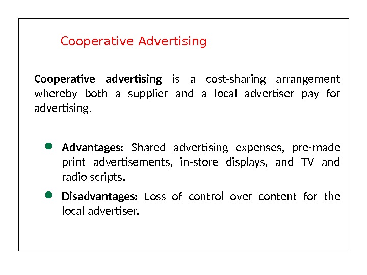 Cooperative advertising is a cost-sharing arrangement whereby both a supplier and a local advertiser pay for