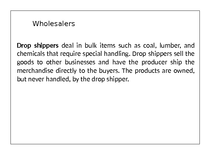 Drop shippers deal in bulk items such as coal,  lumber,  and chemicals that require