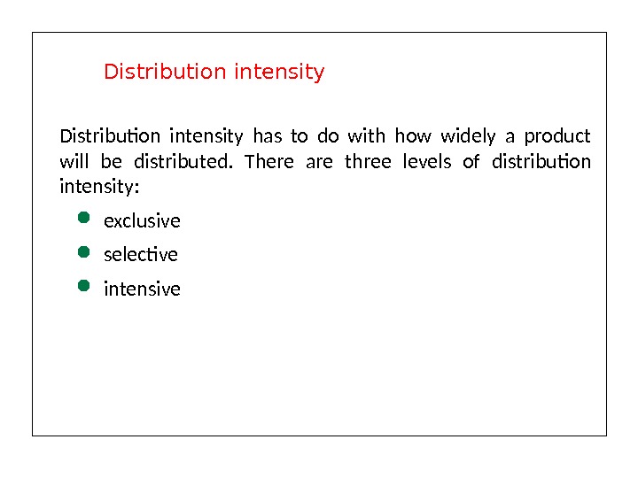 Distribution intensity has to do with how widely a product will be distributed.  There are