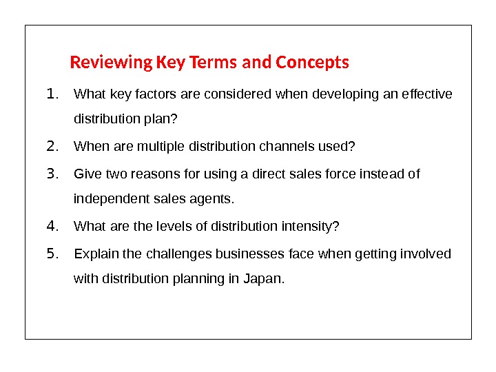 Reviewing Key Terms and Concepts 1. What key factors are considered when developing an effective distribution