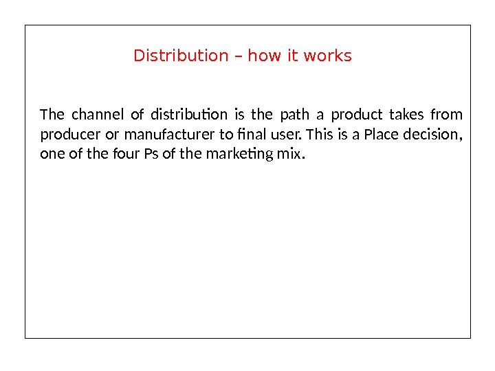 The channel of distribution is the path a product takes from producer or manufacturer to final
