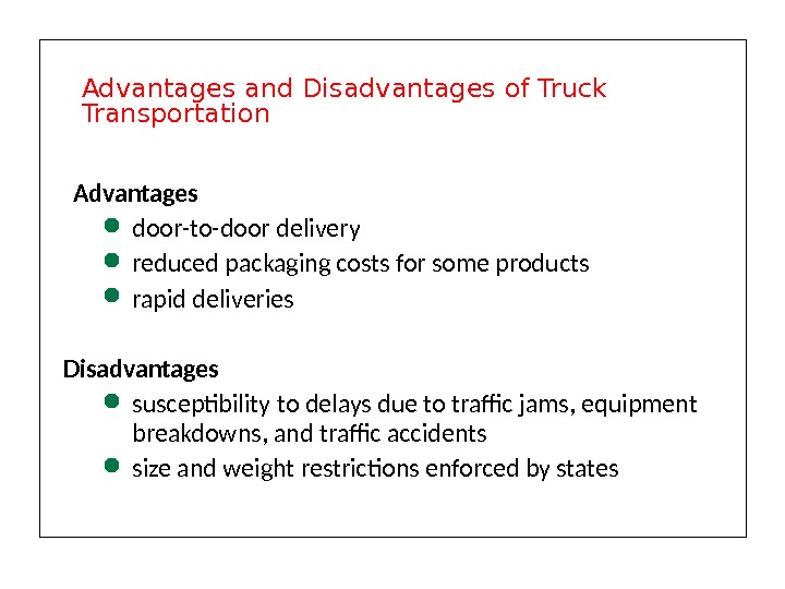 Advantages door-to-door delivery reduced packaging costs for some products rapid deliveries Disadvantages  susceptibility to delays
