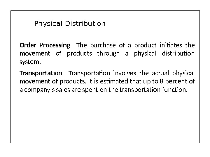 Order Processing  The purchase of a product initiates the movement of products through a physical