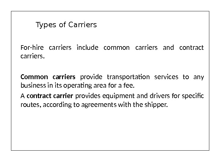 For-hire carriers include common carriers and contract carriers. Common carriers provide transportation services to any business
