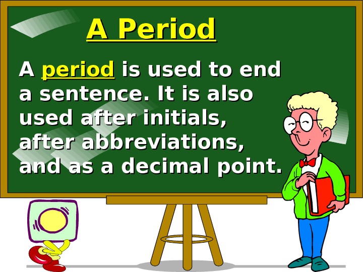   A Period A A period is used to end a sentence. It is also