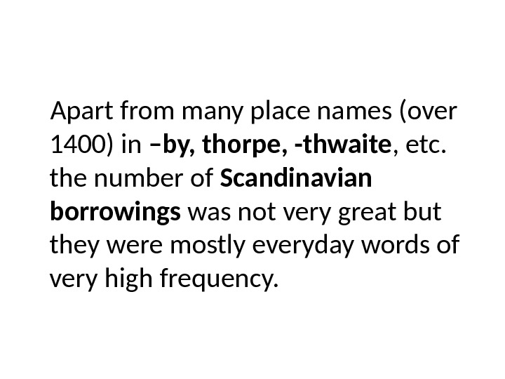 Apart from many place names (over 1400) in –by, thorpe, -thwaite , etc.  the number
