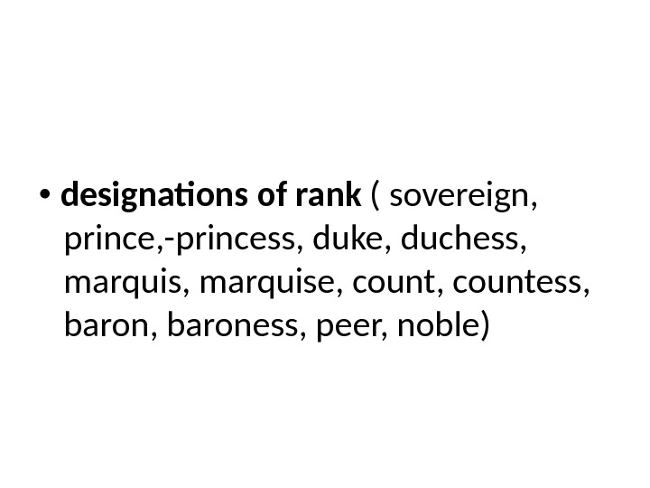  designations of rank ( sovereign,  prince, -prin cess, duke, duchess,  marquis, marquise, countess,