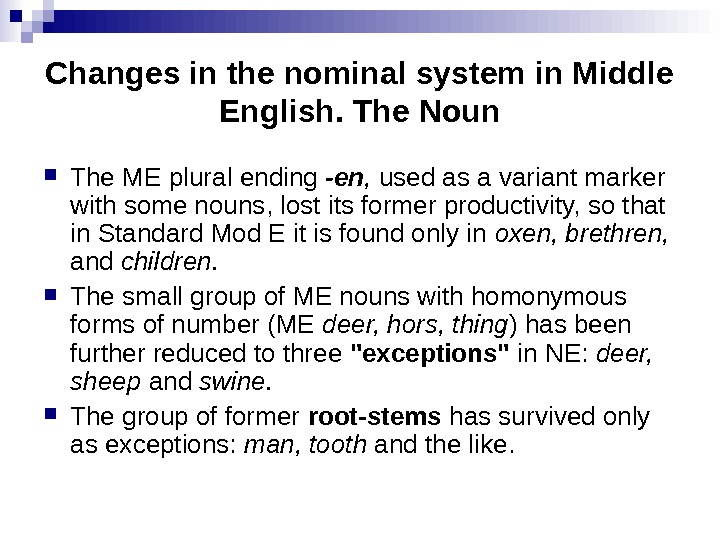 Changes in the nominal system in Middle English. The Noun The ME plural ending -en ,