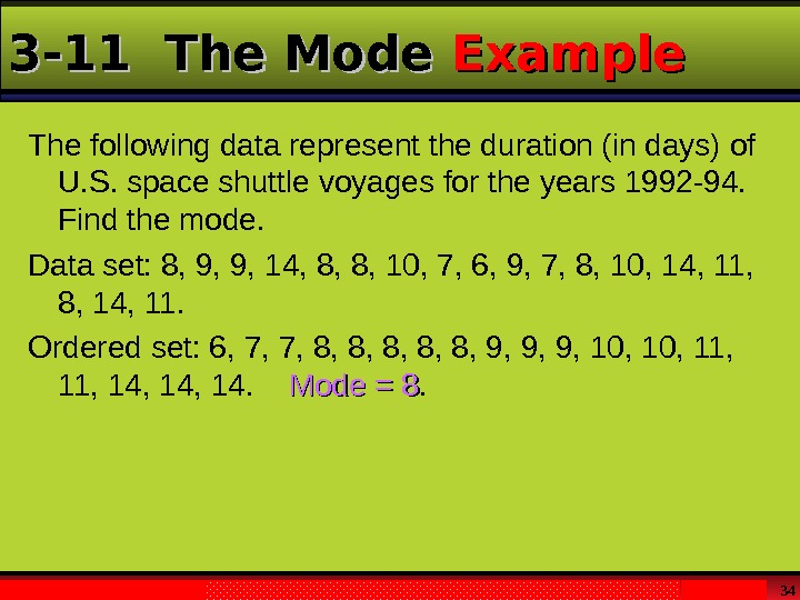 Larson & Farber,  Elementary Statistics: Picturing the World , 3 e 343 -11 The Mode