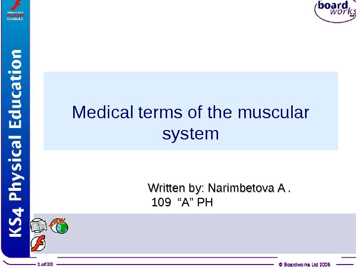 © Boardworks Ltd 20061 of 33 Medical terms of the muscular system © Boardworks Ltd 20061