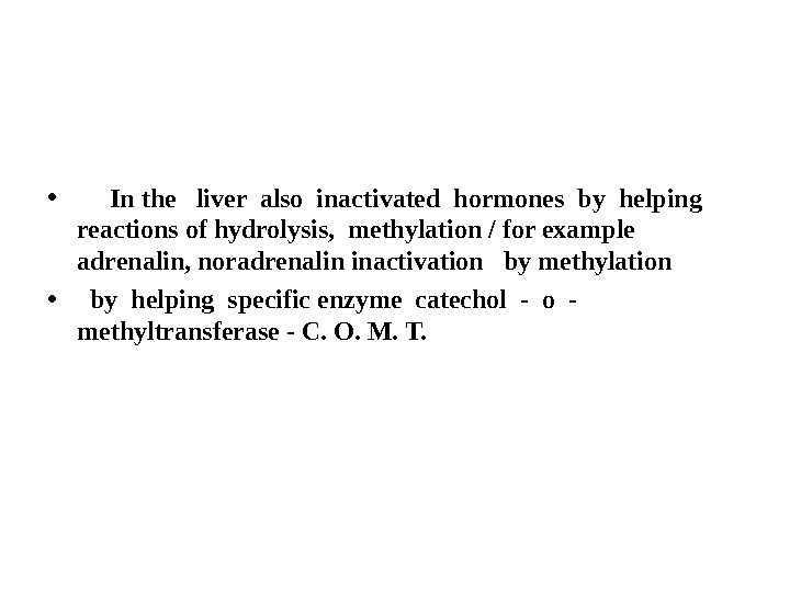  •  In the  liver also inactivated hormones by helping  reactions of hydrolysis,