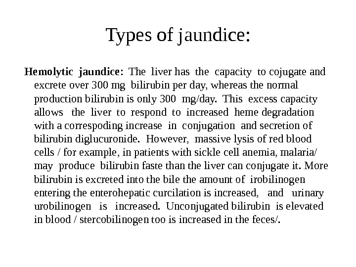 Types of j a undice:  Hemolytic jaundice :  The liver has the capacity to