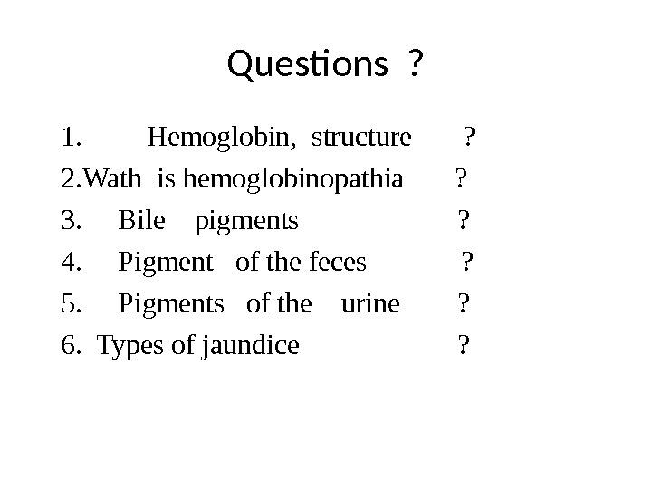 Questions ? 1.   Hemoglobin,  structure  ? 2. Wath is hemoglobinopathia  ?