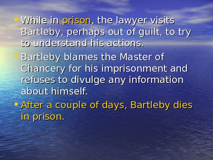   • While in prison , the lawyer visits Bartleby, perhaps out of guilt, to