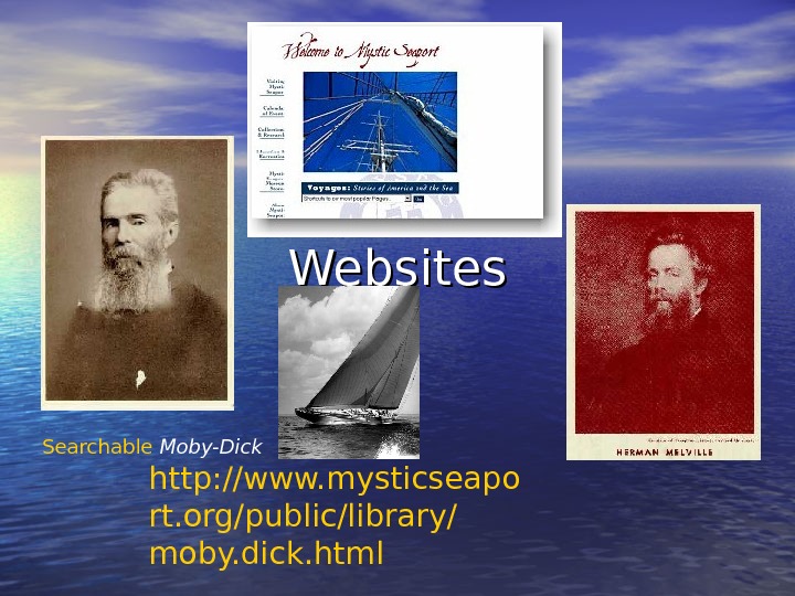  Websites Searchable Moby-Dick  http: //www. mysticseapo rt. org/public/library/ moby. dick. html  