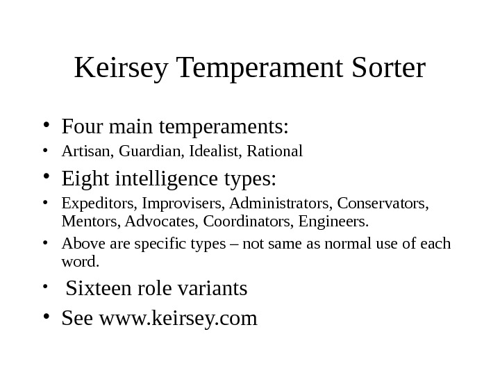 Keirsey Temperament Sorter • Four main temperaments:  • Artisan, Guardian, Idealist, Rational • Eight intelligence
