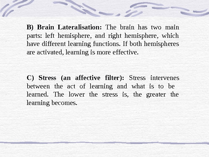 B) Brain Lateralisation:  The brain has two main parts:  left hemisphere,  and right