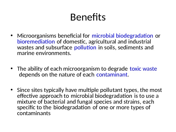 Benefts • Microorganisms benefcial for microbial biodegradation or bioremediation of domestic, agricultural and industrial  wastes
