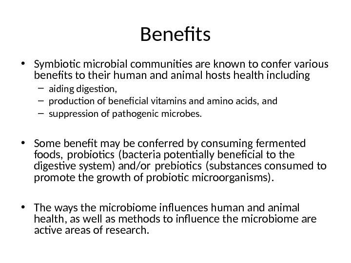 Benefts • Symbiotic microbial communities are known to confer various benefts to their human and animal