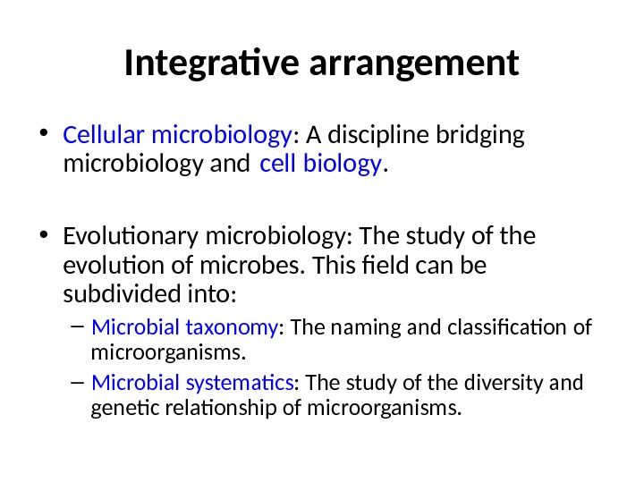 Integrative arrangement • Cellular microbiology : A discipline bridging microbiology and cell biology.  • Evolutionary