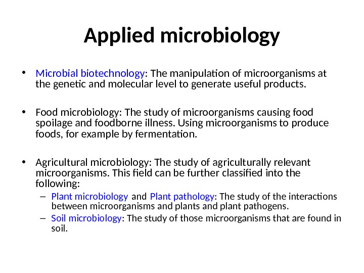 Applied microbiology • Microbial biotechnology : The manipulation of microorganisms at the genetic and molecular level