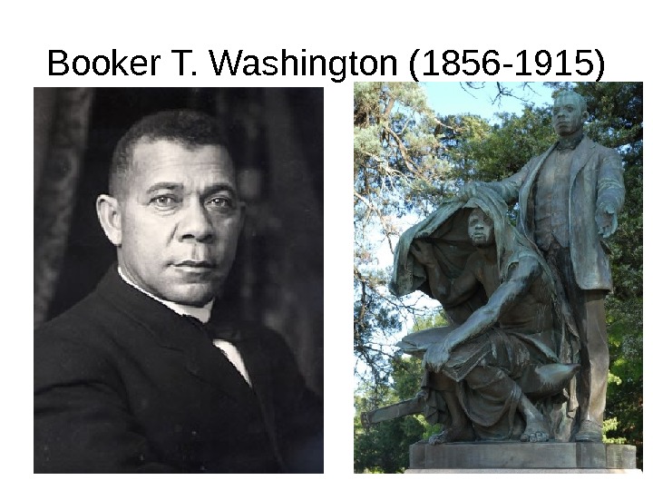 Booker T. Washington (1856 -1915)  