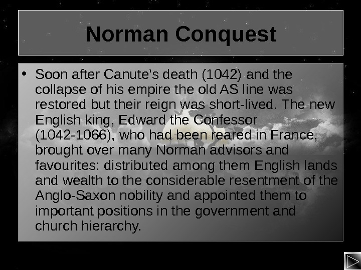   Norman Conquest • Soon after Canute's death (1042) and the collapse of his empire