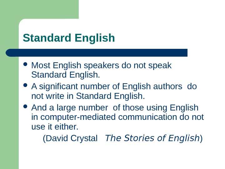 Standard English  Most English speakers do not speak Standard English.  A significant number of
