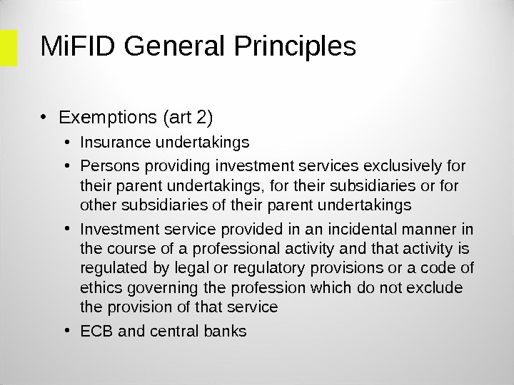 Mi. FID General Principles • Exemptions (art 2) • Insurance undertakings • Persons providing investment services