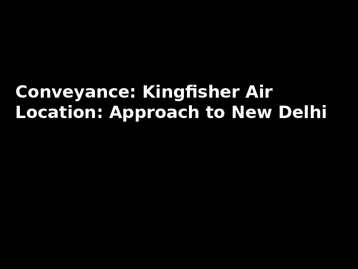 Conveyance: Kingfisher Air Location: Approach to New Delhi 