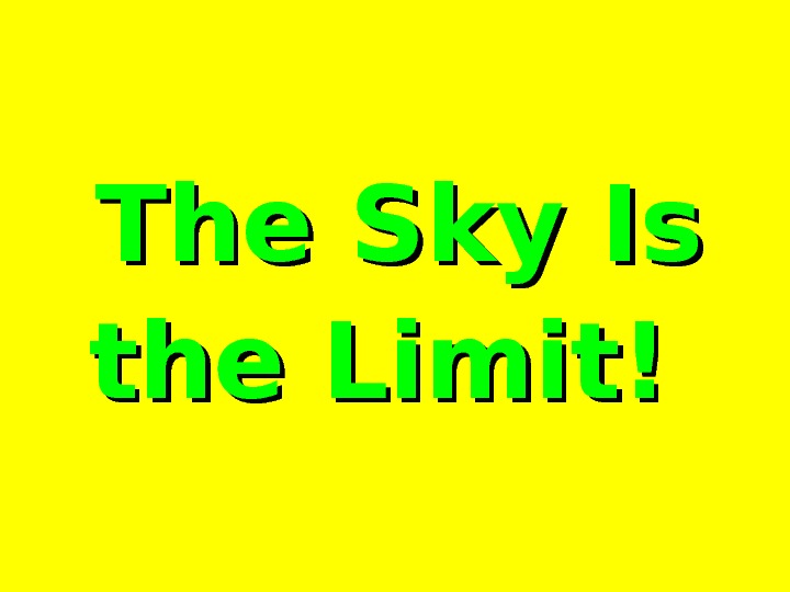 The Sky Is the Limit!  