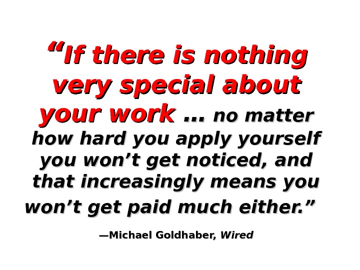 ““ If there is nothing very special about your work …… no matter how hard you