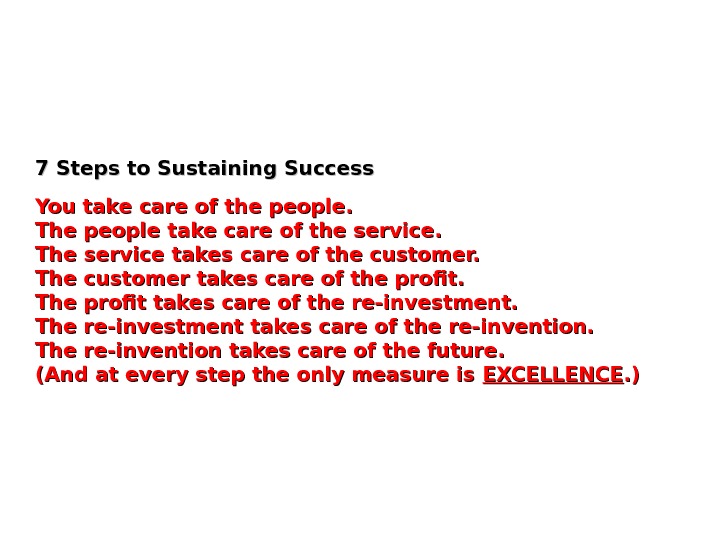 7 Steps to Sustaining Success You take care of the people.  The people take care