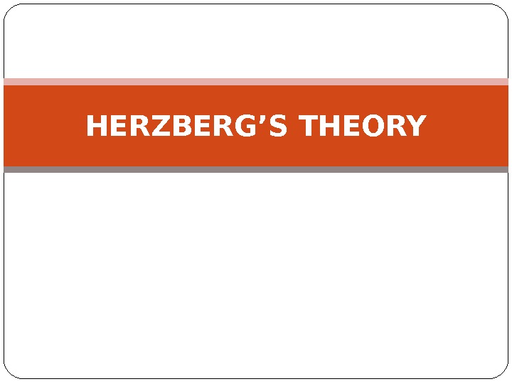 HERZBERG’S THEORY 