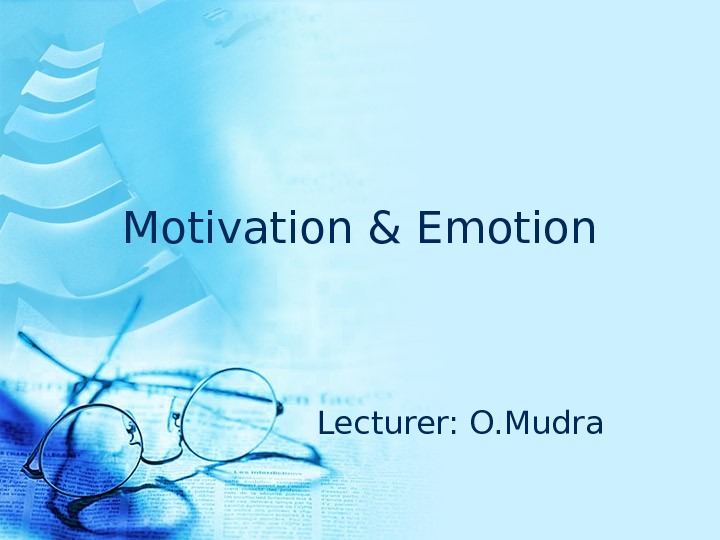 Motivation & Emotion Lecturer: O. Mudra 