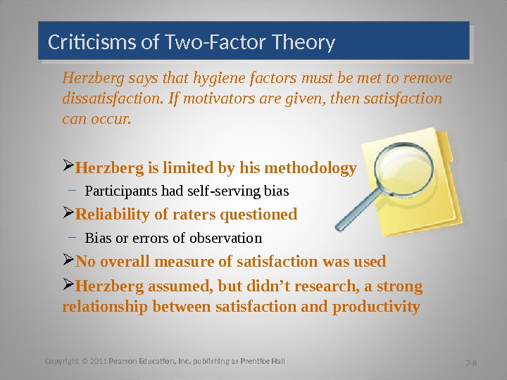 Criticisms of Two-Factor Theory Herzberg says that hygiene factors must be met to remove dissatisfaction. If