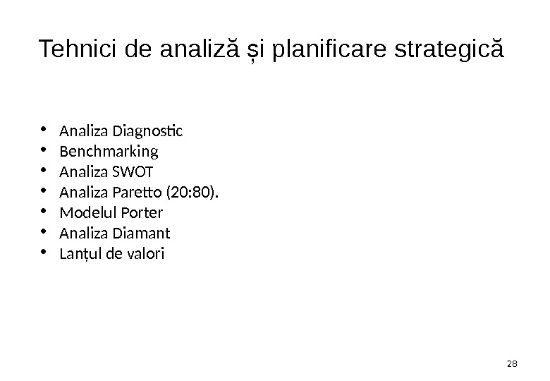 Tehnici de analiză i planificare strategică ș • Analiza Diagnostic • Benchmarking • Analiza SWOT •