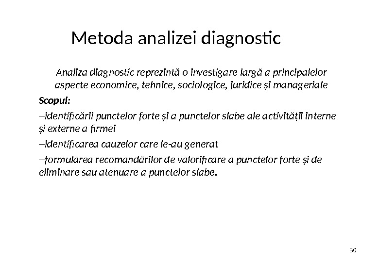 Metoda analizei diagnostic Analiza diagnostic reprezintă o investigare largă a principalelor aspecte economice, tehnice, sociologice, juridice