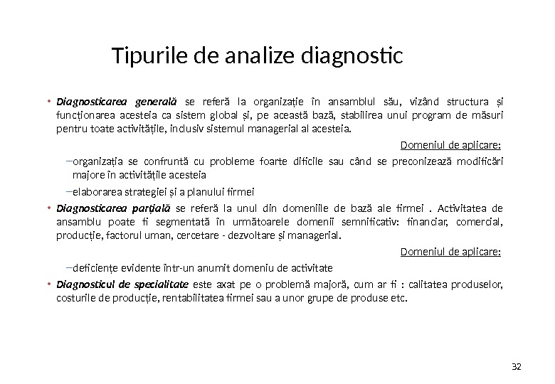 Tipurile de analize diagnostic • Diagnosticarea generală  se referă la organizaţie în ansamblul său, 