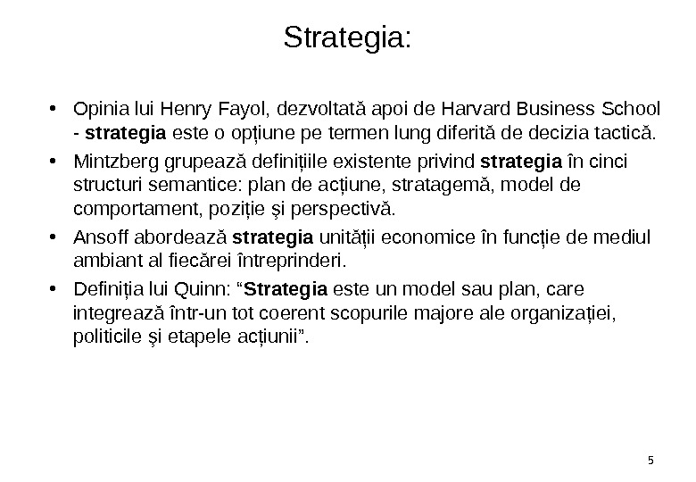 Strategia :  • Opinia lui Henry Fayol, dezvoltată apoi de Harvard Business School - strategia