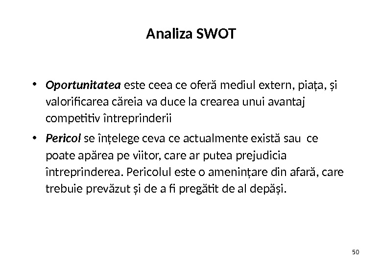 Analiza SWOT • Oportunitatea  este ceea ce oferă mediul extern, piaţa, şi valorificarea căreia va