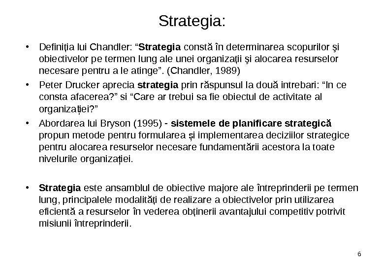 Strategia :  • D efiniţia lui Chandler: “ Strategia constă în determinarea scopurilor şi obiectivelor
